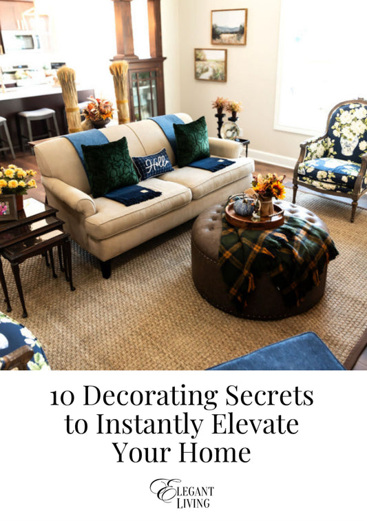 10 Decorating Secrets to Instantly Elevate Your Home